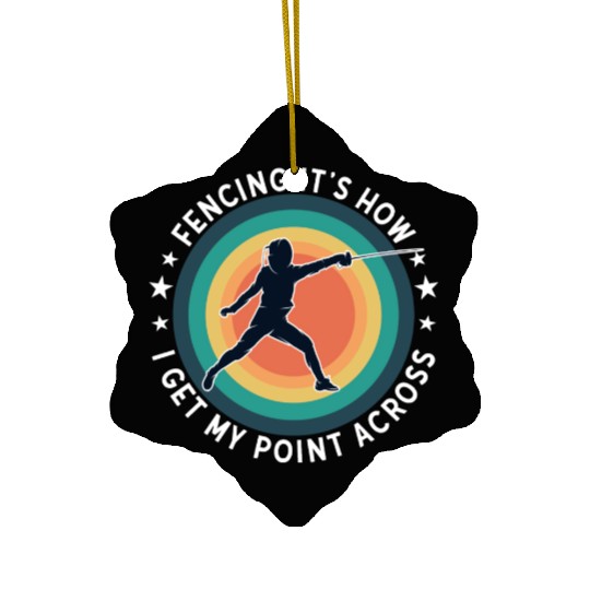 Fencing Fencing Its How I Get My Point Across Ceramic Ornaments