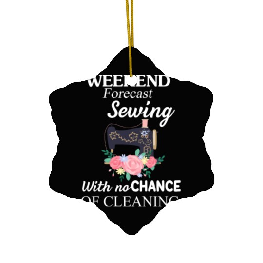 Weekend Forecast Sewing With No-Chance Of Cleaning Ceramic Ornaments