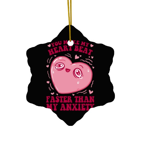 You Make My Heart Beat Faster Than My Anxiety Ceramic Ornaments