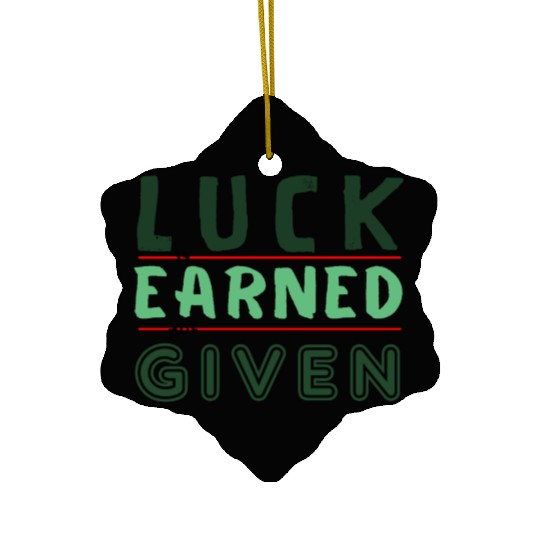 green Luck is earned not given Ceramic Ornaments