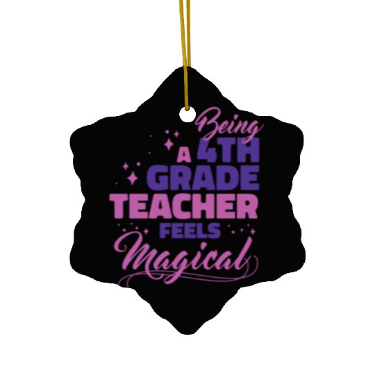 Being A 4th Grade Teacher Feels Magical Funny Teac Ceramic Ornaments