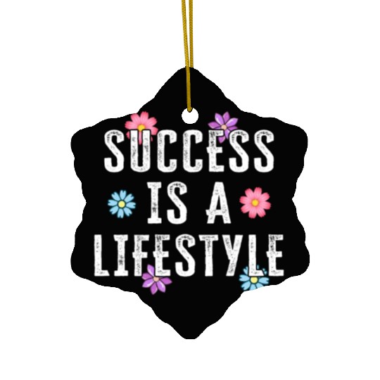 Success Is A Lifestyle Ceramic Ornaments