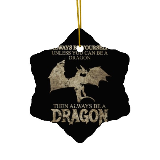 Always Be Yourself Unless You Can Be a Dragon Ceramic Ornaments