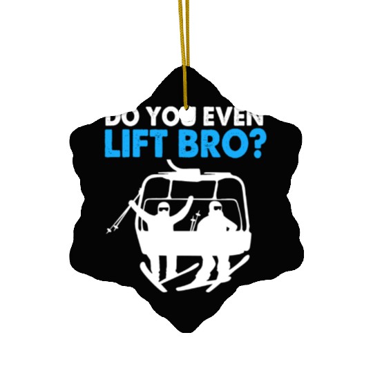 Funny Ski Snowboarding Do You Even Lift Bro Ceramic Ornaments
