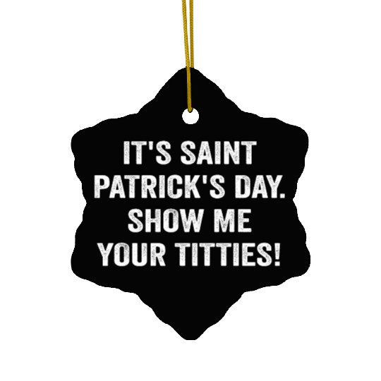 It’s Saint Patrick’s Day Show Me Your Titties Ceramic Ornaments
