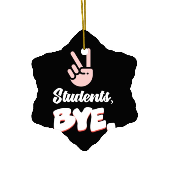 Students Bye Funny Last Day Of School Teacher Ceramic Ornaments