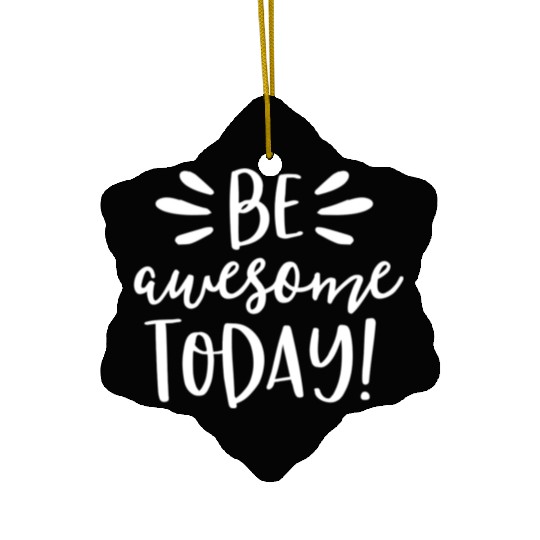 Be Awesome Today Motivational Positive Teacher Ceramic Ornaments