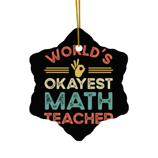 Worldis Okayest Math Teacher Ceramic Ornaments