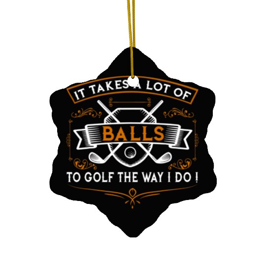 Funny Golf It Takes Balls Xmas Gift for Golfers Ceramic Ornaments
