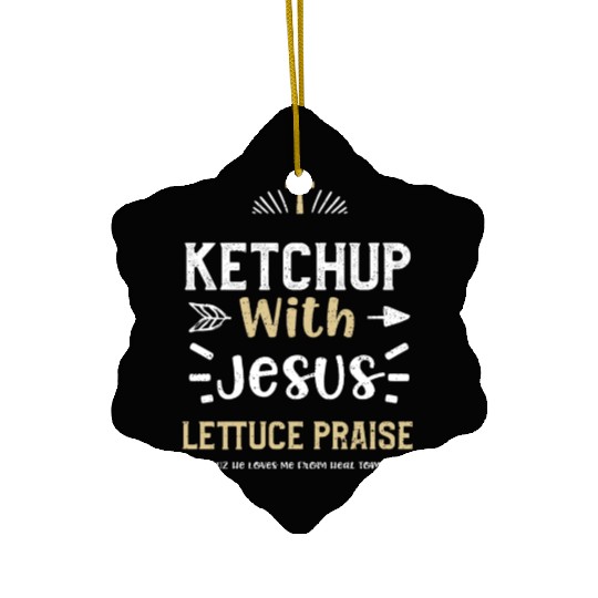 Ketchup With Jesus Lettuce Prais... Ceramic Ornaments