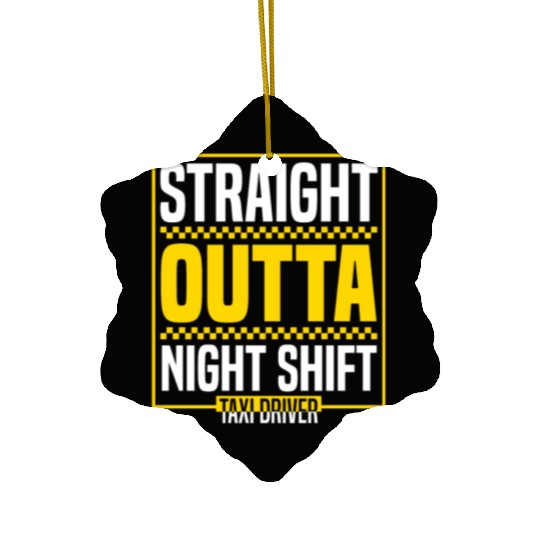 Straight Outta Night Shift Taxi Driver Cab Driver Ceramic Ornaments
