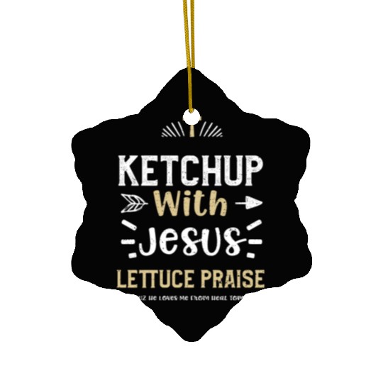 Ketchup With Jesus Lettuce Prais... Ceramic Ornaments