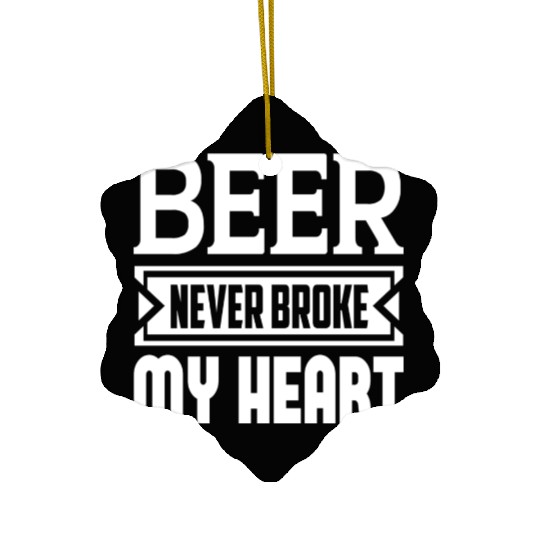 Beer Never Broke My Heart Ceramic Ornaments