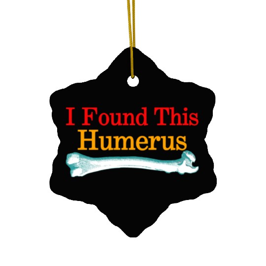 I Found This Humerus Ceramic Ornaments