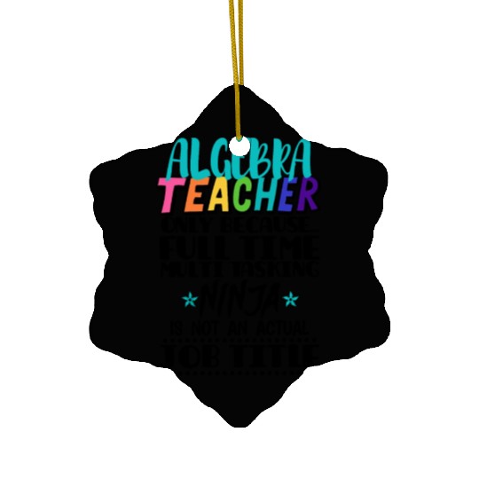 Algebra Teacher Only Because Full Time Multi Task Ceramic Ornaments