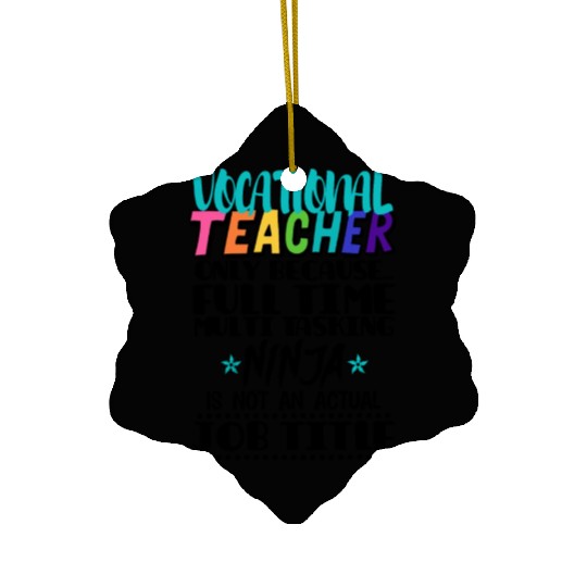 Vocational Teacher Only Because Full Time Multi Ceramic Ornaments