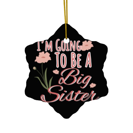 I'm Going To Be A Big Sister Ceramic Ornaments