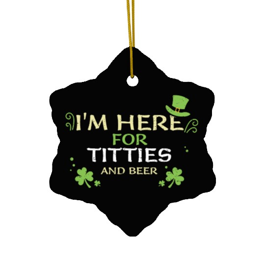 I'm Here For Titties And Beer Ceramic Ornaments