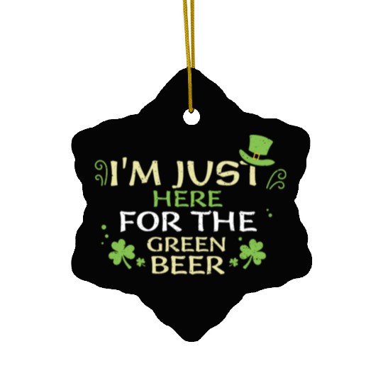 I'm Just Here For The Green Beer Ceramic Ornaments