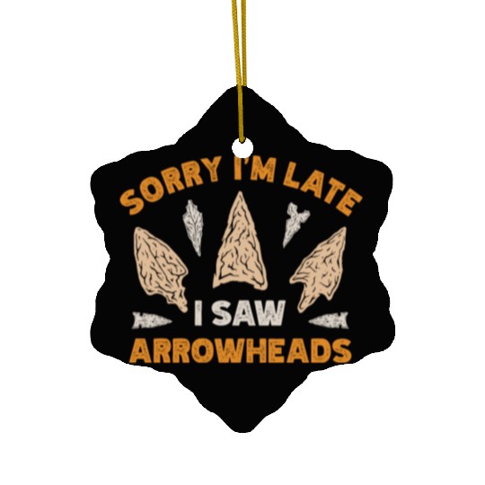 Sorry I'm Late I Saw An Arrowhead Hunting Ceramic Ornaments