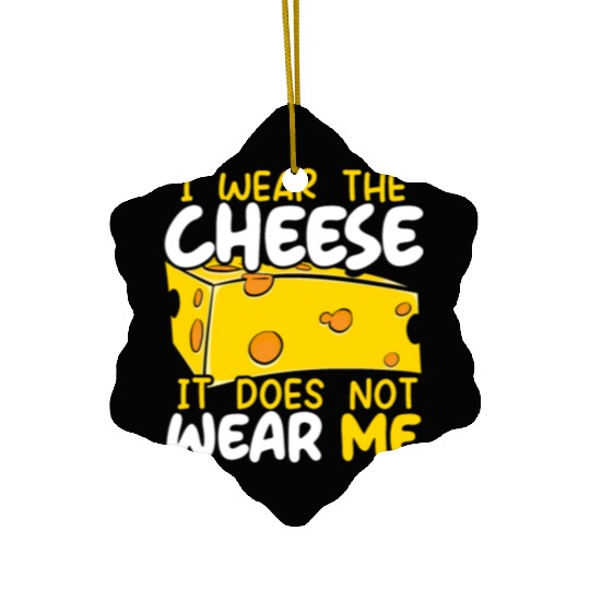 I Wear The Cheese It Does Not Wear Me Cheesy Food Ceramic Ornaments
