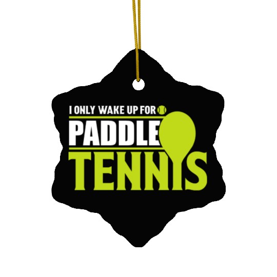 I Only Wake Up for Paddle Tennis 2 Ceramic Ornaments