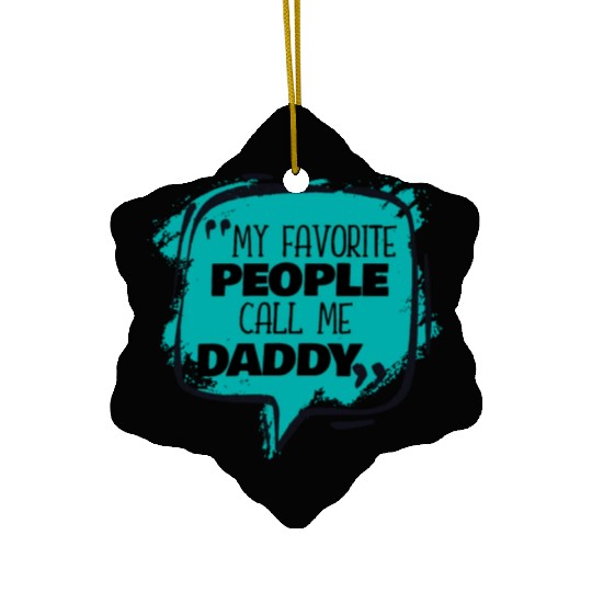 My Favorite People Call Me Daddy Ceramic Ornaments