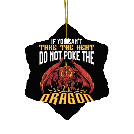 If You Can't Take The Heat Do Not Poke The Dragon Ceramic Ornaments
