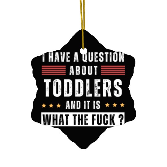 Toddler. Education. What the hell. Funny saying Ceramic Ornaments