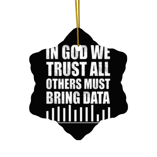 In God We Trust All Others Must Bring Data Ceramic Ornaments
