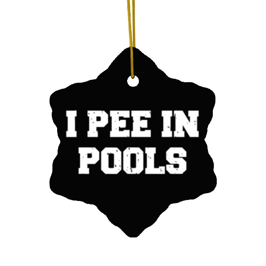 I Pee In Pools Funny Swimming Sarcastic Swim Sayin Ceramic Ornaments