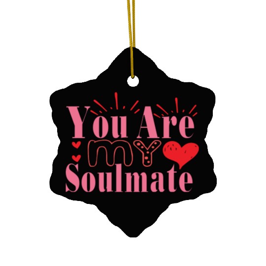 You Are My Soulmate Ceramic Ornaments