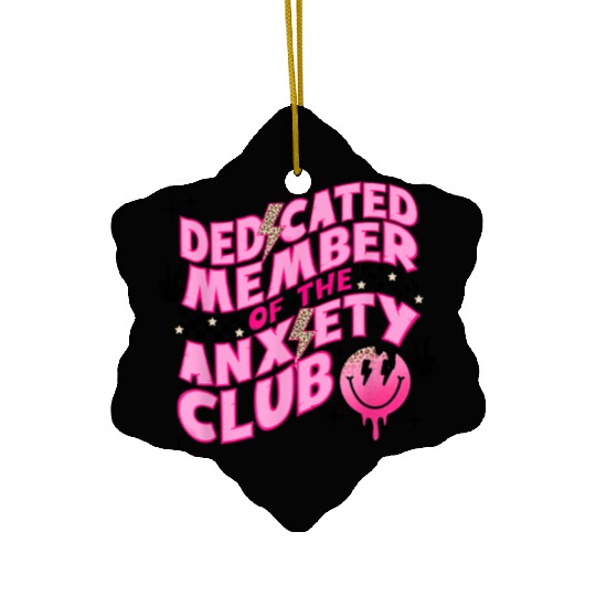 Dedicated member of the anxiety club Ceramic Ornaments