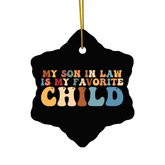 my son in law is my favorite child Ceramic Ornaments