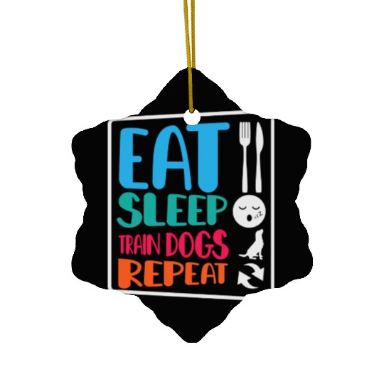 Dog Trainer Eat Sleep Train Dogs Repeat Dog Lover Ceramic Ornaments
