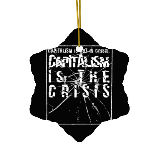 Capitalism is not a crisis Ceramic Ornaments