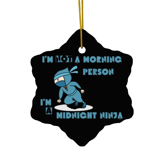 I'm not a morning person, I'm a midnight ninja Ceramic Ornaments