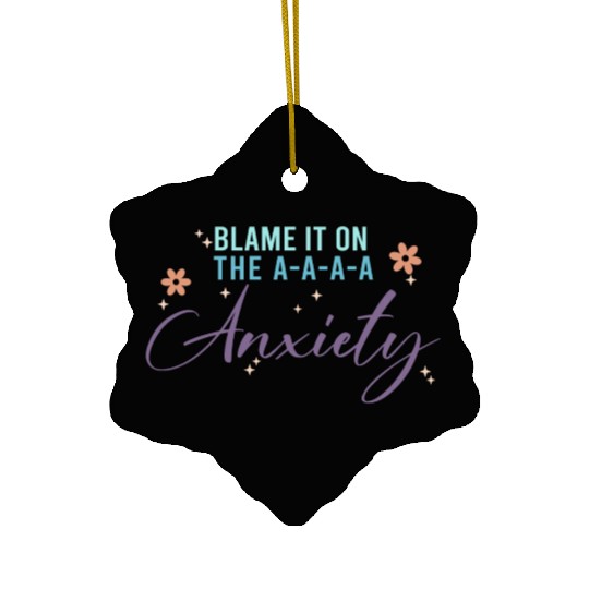 Blame It On The A-A-A Anxiety Ceramic Ornaments