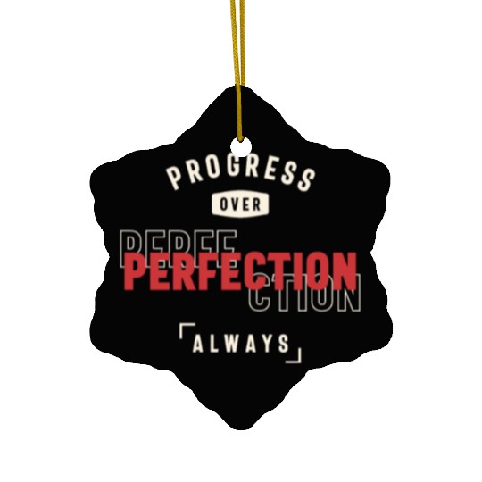 Progress Over Perfection Always - Stay Positive Ceramic Ornaments