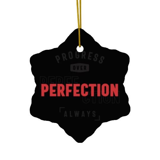Progress Over Perfection Always - Stay Positive Ceramic Ornaments