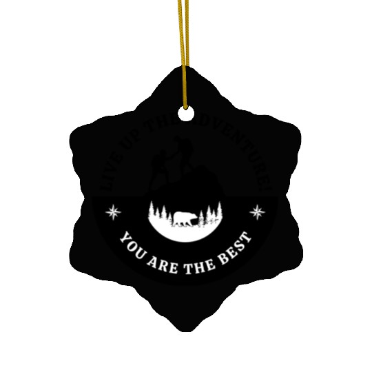Live up the Adventure! you are the best Ceramic Ornaments