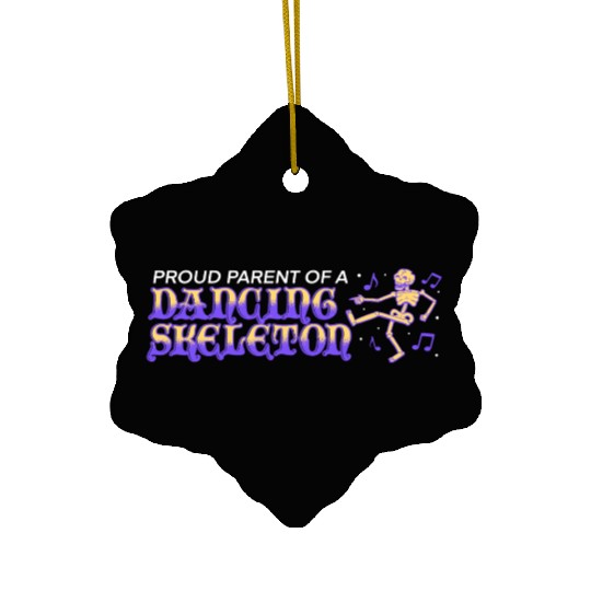 proud parent of a dancing skeleton Ceramic Ornaments