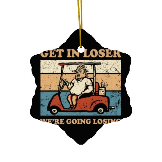 Get In Loser We’re Going Losing Ceramic Ornaments