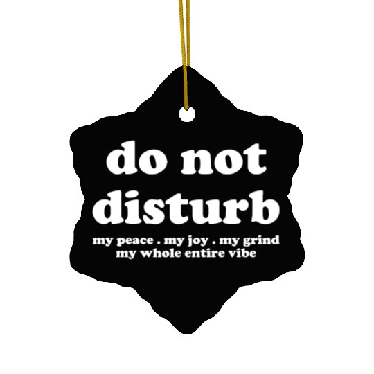 Do Not Disturb My Peace My Joy Ceramic Ornaments