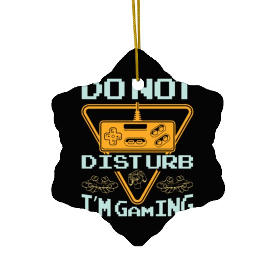 Do not disturb I'm gaming Ceramic Ornaments