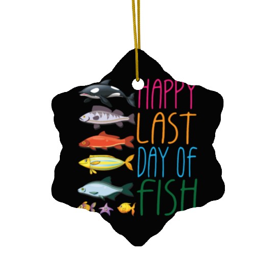 Funny Vintage Happy Last Day Of Fish Design Humor Ceramic Ornaments