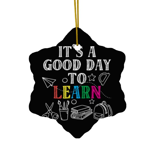 It's A Good Day To Learn Back To School Teacher Ceramic Ornaments
