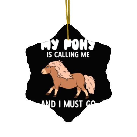 My Pony Is Calling Me And I Must Go Ceramic Ornaments