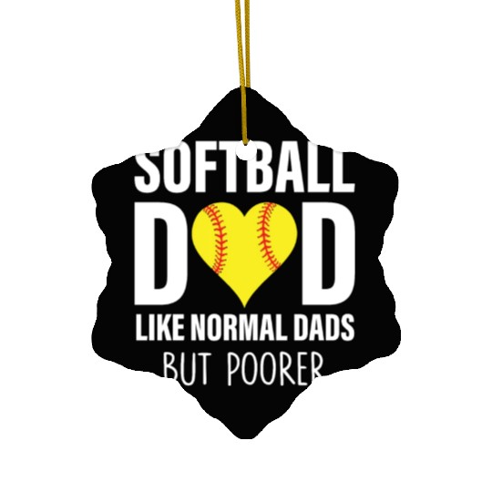 SOFTBALL DAD LIKE NORMAL DADS BUT POORER Ceramic Ornaments