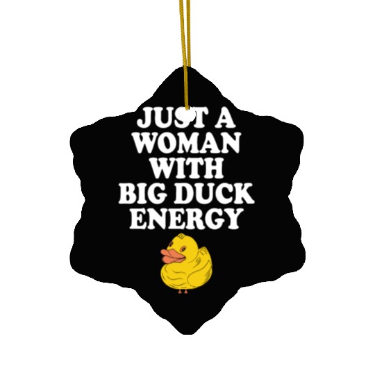 Just A Woman With Big Duck Energy Ceramic Ornaments